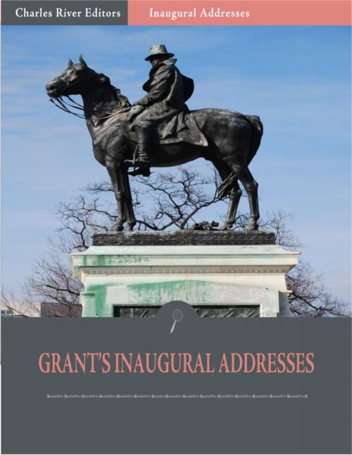 Cover of the book Inaugural Addresses: President Ulysses S. Grants Inaugural Addresses (Illustrated) by Ulysses S. Grant, Charles River Editors