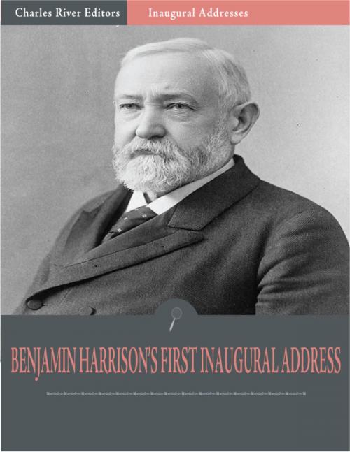 Cover of the book Inaugural Addresses: President Benjamin Harrisons First Inaugural Address (Illustrated) by Benjamin Harrison, Charles River Editors
