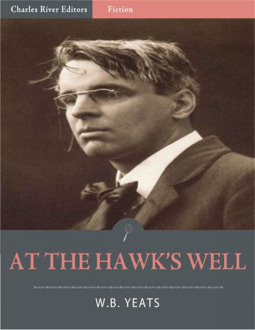 Cover of the book At the Hawk's Well (Illustrated) by William Butler Yeats, Charles River Editors