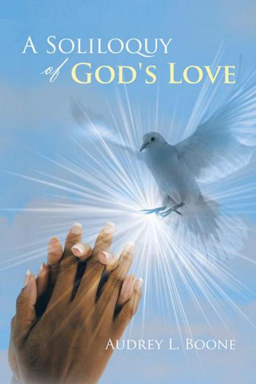 Cover of the book A Soliloquy of God's Love by Audrey L. Boone, iUniverse