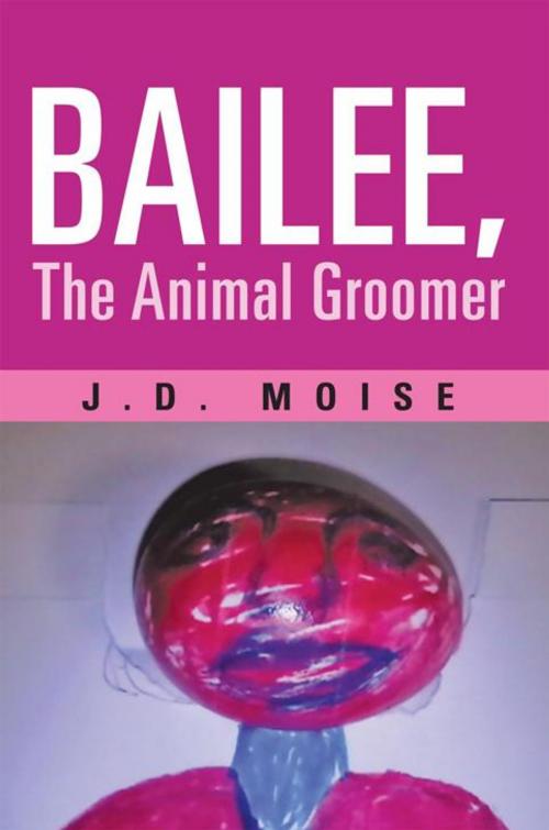 Cover of the book Bailee, the Animal Groomer by J. D. Moise, iUniverse