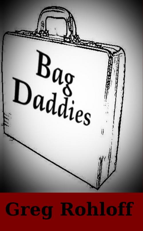 Cover of the book Bag Daddies by Greg Rohloff, Greg Rohloff