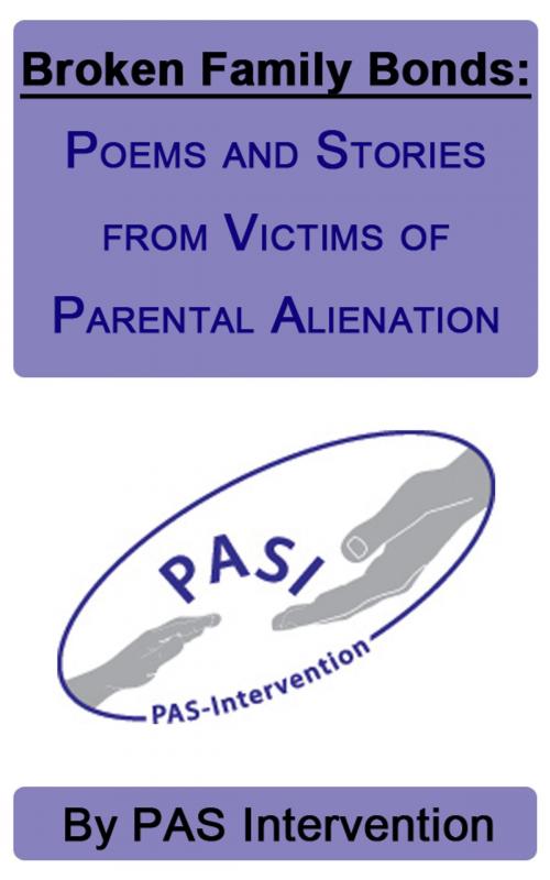 Cover of the book Broken Family Bonds: Poems and Stories from Victims of Parental Alienation by PAS Intervention, PAS Intervention