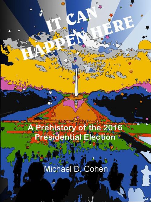 Cover of the book IT CAN HAPPEN HERE: A Prehistory of the 2016 Presidential Election by Michael Cohen, Michael Cohen