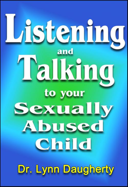 Cover of the book Listening and Talking to Your Sexually Abused Child by Lynn Daugherty, Lynn Daugherty