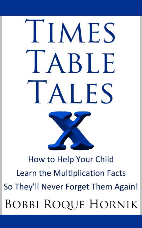 Cover of the book Times Table Tales: How To Help Your Child Learn the Multiplication Facts So They'll Never Forget Them Again! by Bobbi Roque Hornik, Bobbi Roque Hornik