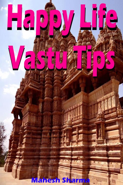 Cover of the book Happy Life Vastu Tips by Mahesh Dutt Sharma, Mahesh Dutt Sharma