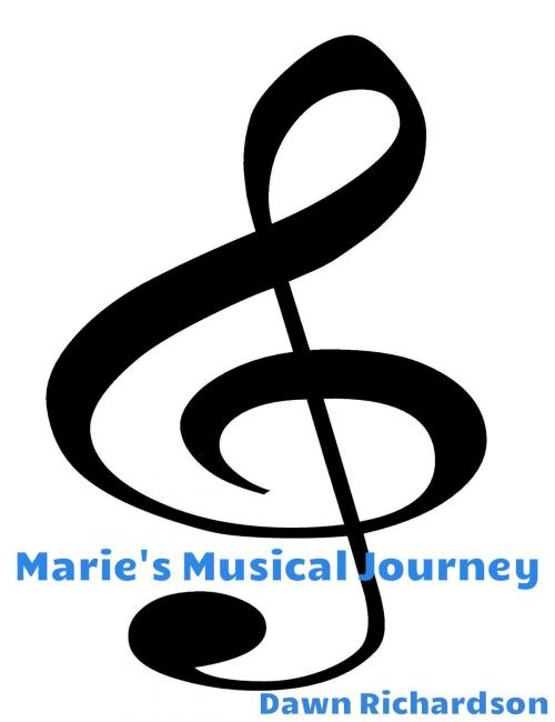 Cover of the book Marie's Musical Journey by Dawn Richardson, Dawn Richardson