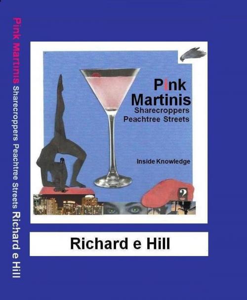 Cover of the book Pink Martinis Sharecroppers Peachtree Streets by Richard e Hill, Richard e Hill