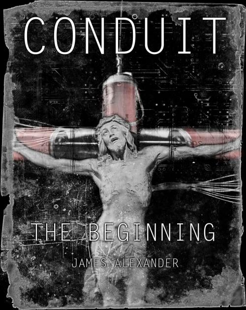 Cover of the book Conduit: The Beginning by James Alexander, James Alexander