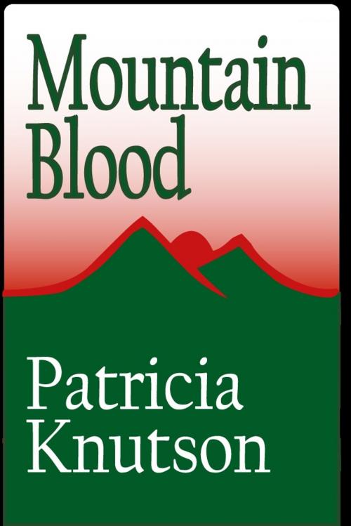 Cover of the book Mountain Blood by Patricia Knutson, Patricia Knutson