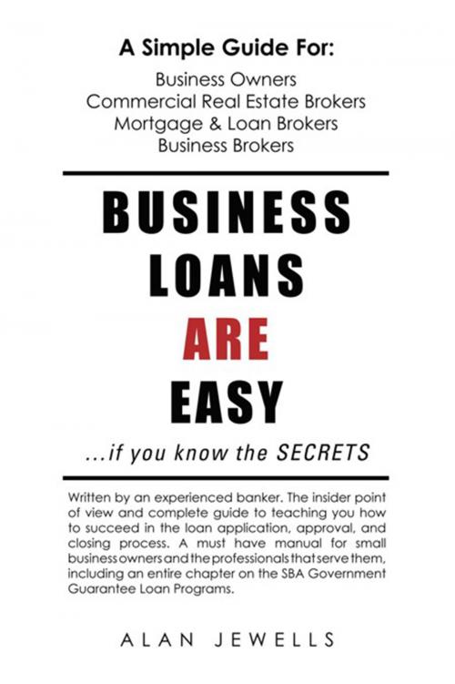 Cover of the book Business Loans Are Easy. . .If You Know the Secrets by Alan Jewells, Xlibris US