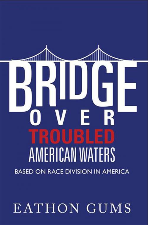 Cover of the book Bridge over Troubled American Waters by Eathon Gums, Xlibris US