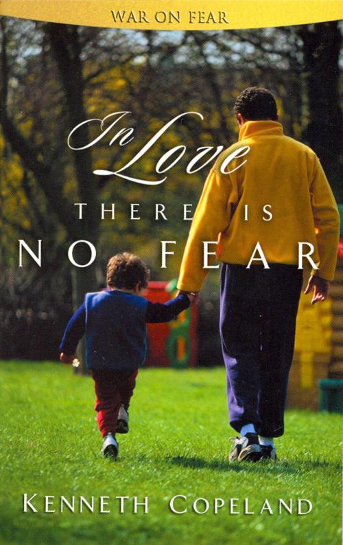 Cover of the book In Love There is No Fear by Copeland, Kenneth, Harrison House Publishers