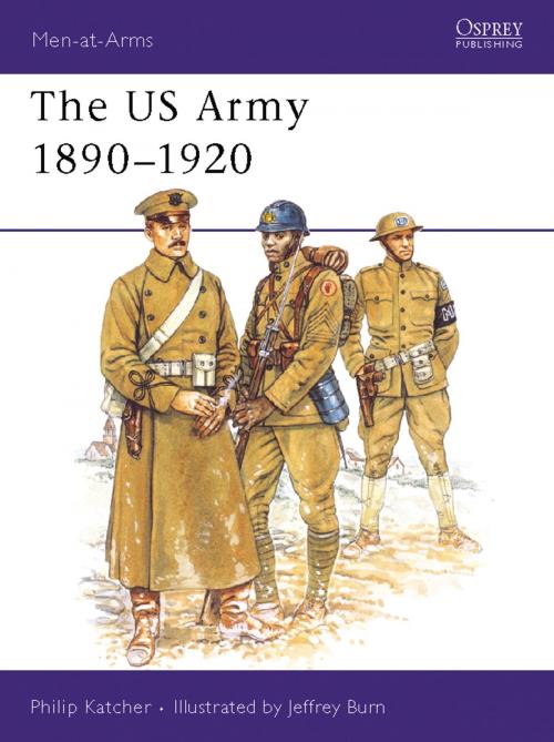 Cover of the book The US Army 1890–1920 by Philip Katcher, Bloomsbury Publishing