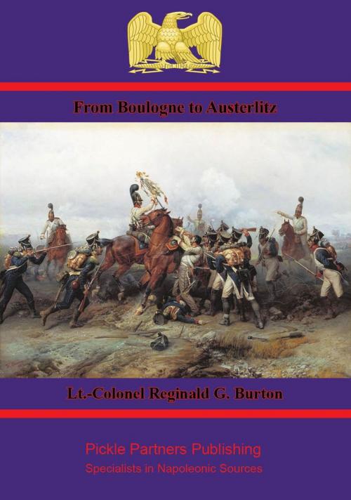 Cover of the book From Boulogne to Austerlitz – Napoleon’s Campaign of 1805 by Lt.-Colonel Reginald G. Burton, Wagram Press