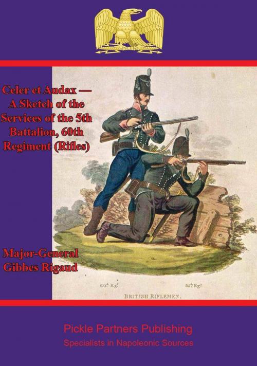 Cover of the book Celer et Audax — A Sketch of the Services of the 5th Battalion, 60th Regiment (Rifles) by Major-General Gibbes Rigaud, Wagram Press