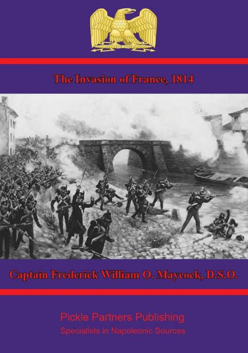 Cover of the book The Invasion of France, 1814 by Captain Frederick William O. Maycock, D.S.O., Wagram Press