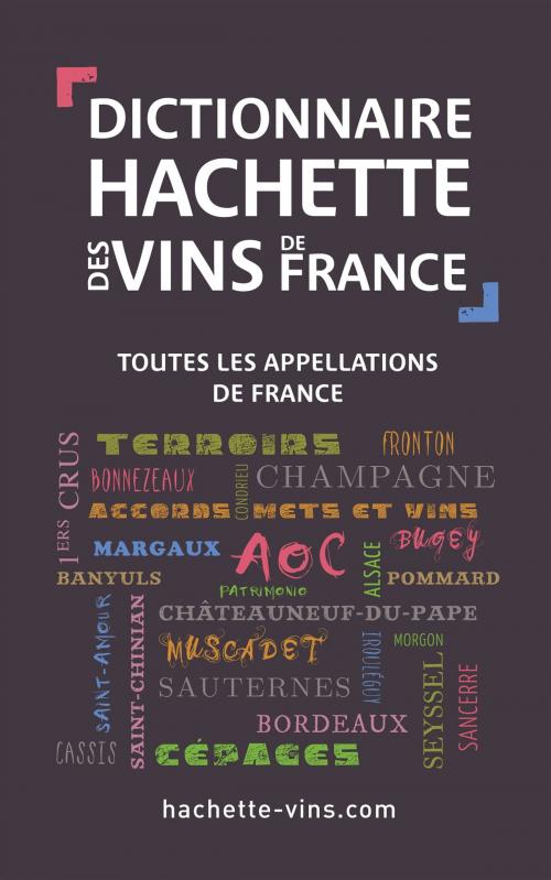 Cover of the book Dictionnaire des vins de France by Collectif, Hachette Pratique