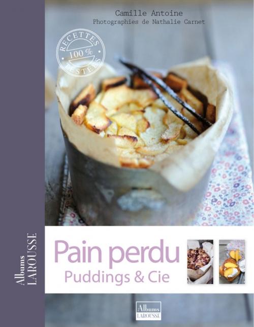 Cover of the book Pain perdu, puddings & Cie by Nathalie Carnet, Camille Antoine, Larousse