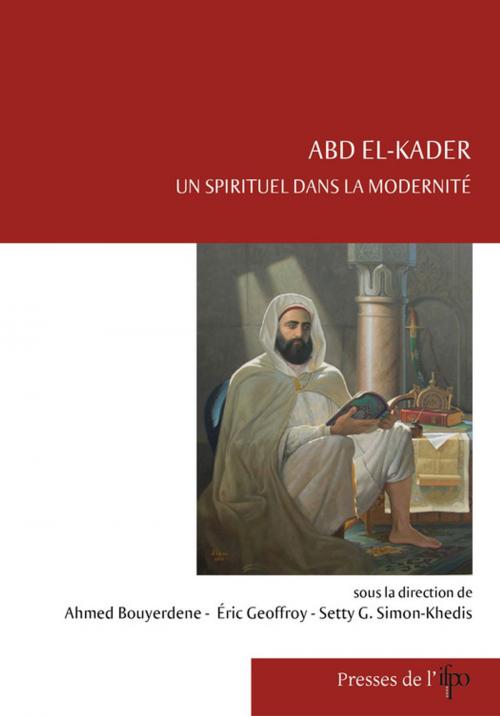 Cover of the book Abd el-Kader, un spirituel dans la modernité by Collectif, Presses de l’Ifpo