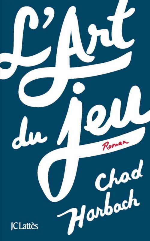 Cover of the book L'art du jeu by Chad Harbach, JC Lattès