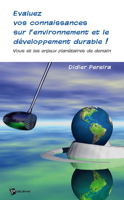 Cover of the book Evaluez vos connaissances sur l'environnement et le développement durable ! by Didier Pereira, Publibook