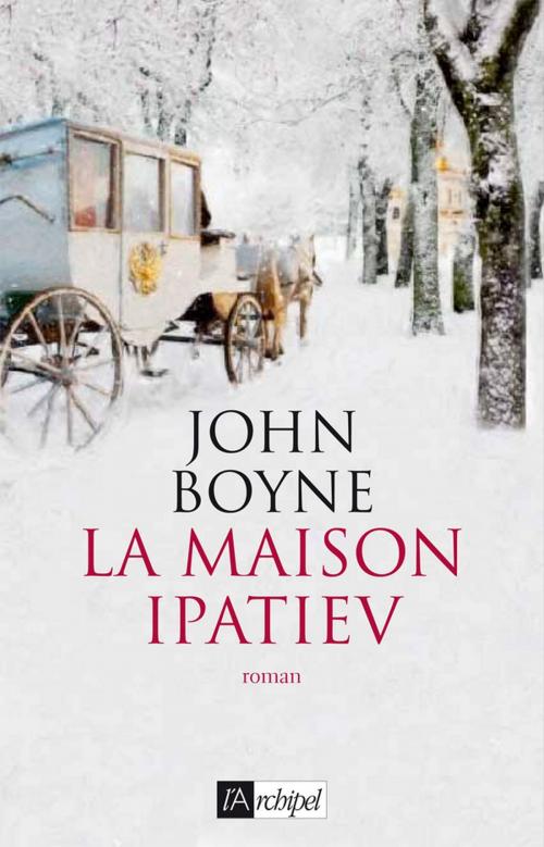 Cover of the book La Maison Ipatiev by John Boyne, Archipel