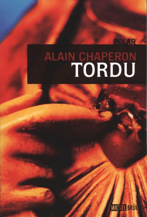 Cover of the book Tordu by Chaperon Alain, Michel Brûlé
