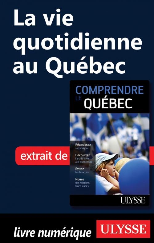 Cover of the book La vie quotidienne au Québec by Ludovic Hirtzmann, Guides de voyage Ulysse