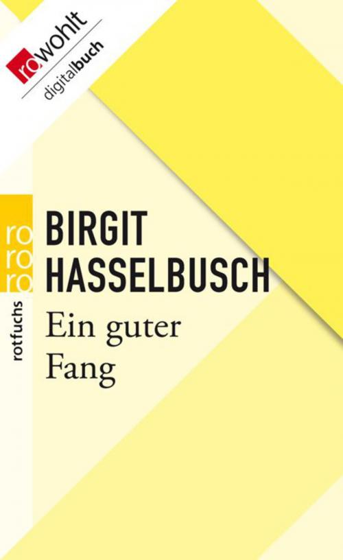 Cover of the book Ein guter Fang by Birgit Hasselbusch, Rowohlt E-Book