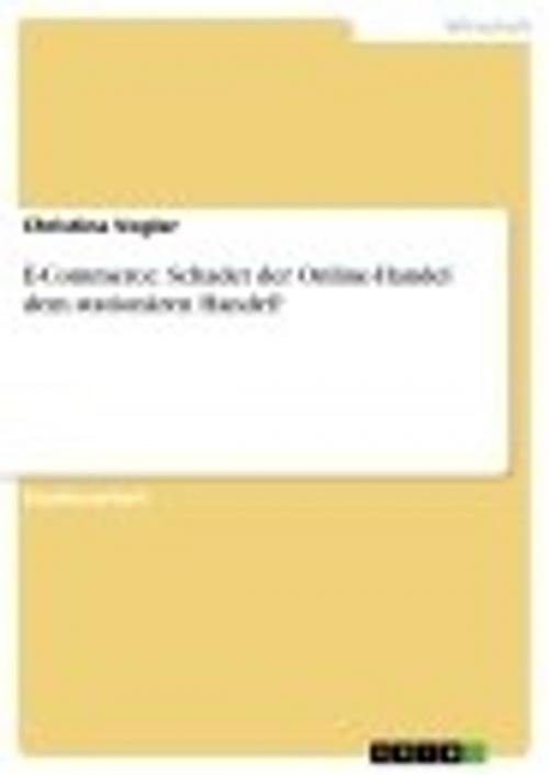 Cover of the book E-Commerce: Schadet der Online-Handel dem stationären Handel? by Christina Vogler, GRIN Verlag