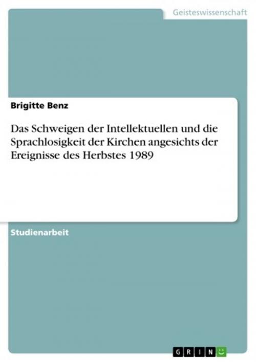 Cover of the book Das Schweigen der Intellektuellen und die Sprachlosigkeit der Kirchen angesichts der Ereignisse des Herbstes 1989 by Brigitte Benz, GRIN Verlag