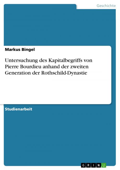 Cover of the book Untersuchung des Kapitalbegriffs von Pierre Bourdieu anhand der zweiten Generation der Rothschild-Dynastie by Markus Bingel, GRIN Verlag