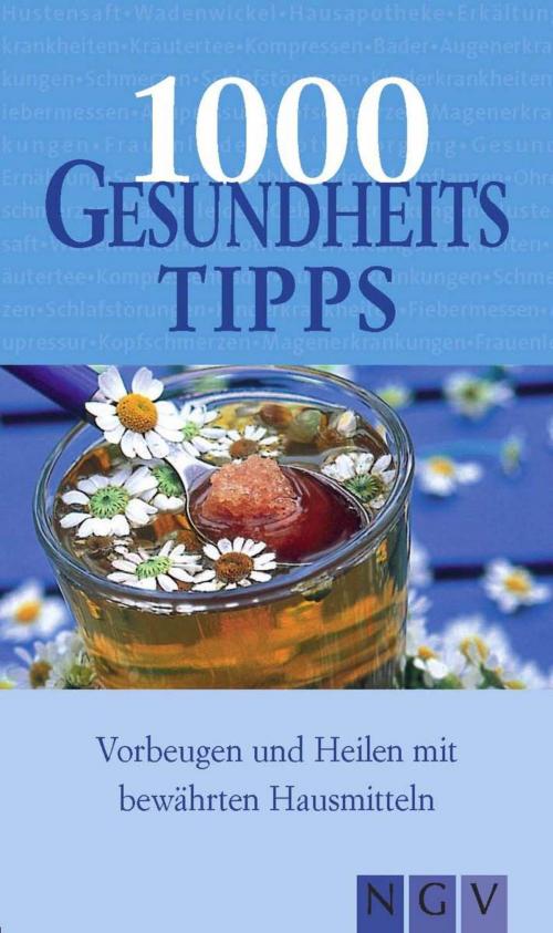 Cover of the book 1000 Gesundheitstipps by , Naumann & Göbel Verlag