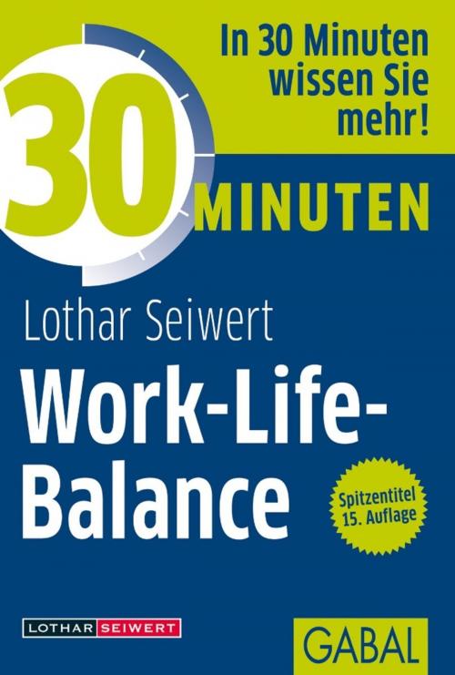 Cover of the book 30 Minuten Work-Life-Balance by Lothar Seiwert, GABAL Verlag