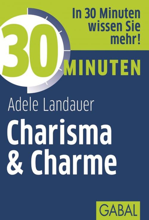 Cover of the book 30 Minuten Charisma & Charme by Adele Landauer, GABAL Verlag