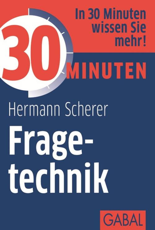 Cover of the book 30 Minuten Fragetechnik by Hermann Scherer, GABAL Verlag