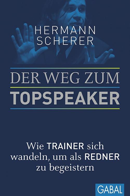 Cover of the book Der Weg zum Topspeaker by Hermann Scherer, GABAL Verlag