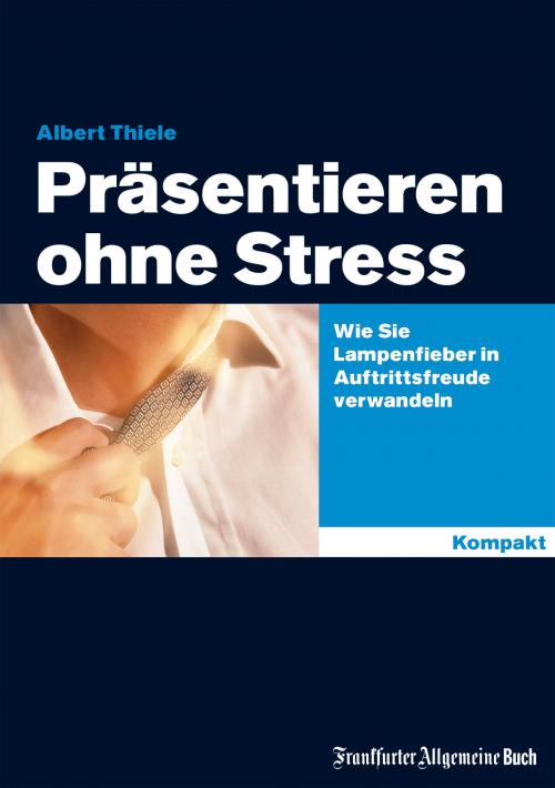 Cover of the book Präsentieren ohne Stress by Albert Thiele, Frankfurter Allgemeine Buch