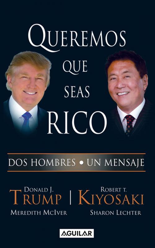 Cover of the book Queremos que seas rico by Robert T. Kiyosaki, Donald J. Trump, Penguin Random House Grupo Editorial México