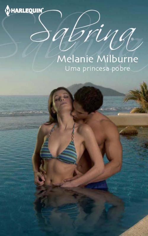 Cover of the book Uma princesa pobre by Melanie Milburne, Harlequin, uma divisão de HarperCollins Ibérica, S.A.