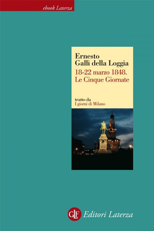 Cover of the book 18-22 marzo 1848. Le Cinque Giornate by Ernesto Galli della Loggia, Editori Laterza