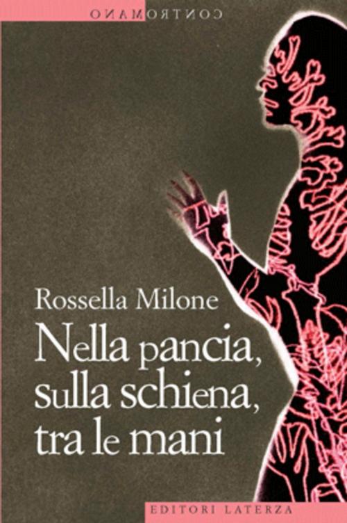 Cover of the book Nella pancia, sulla schiena, tra le mani by Rossella Milone, Editori Laterza