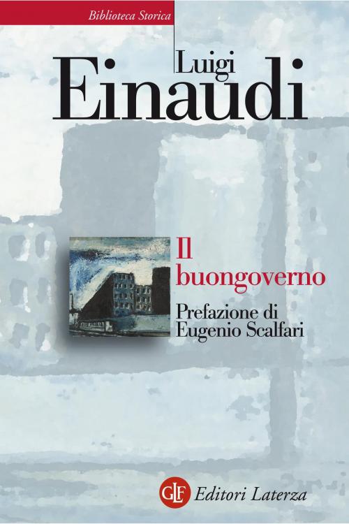 Cover of the book Il buongoverno by Luigi Einaudi, Ernesto Rossi, Massimo L. Salvadori, Eugenio Scalfari, Editori Laterza