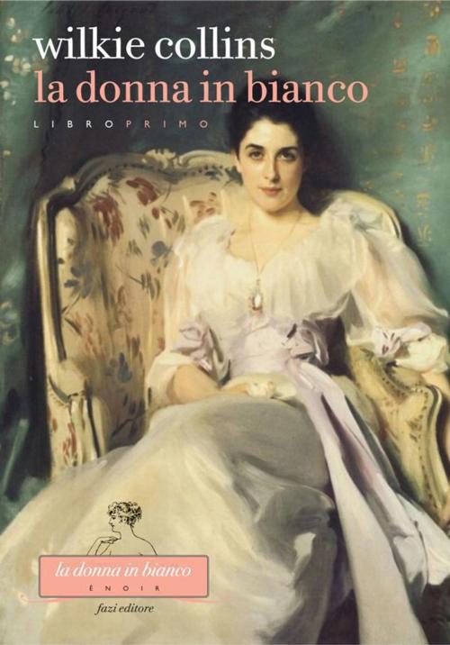 Cover of the book La donna in bianco. Libro primo by Wilkie Collins, Fazi Editore