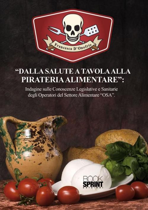 Cover of the book Dalla salute a tavola alla pireteria alimentare by Francesca D'Onofrio, Booksprint