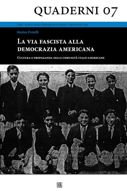 Cover of the book La via fascista alla democrazia americana - Cultura e propaganda nelle comunità italo-americane by Matteo Pretelli, Sette Città