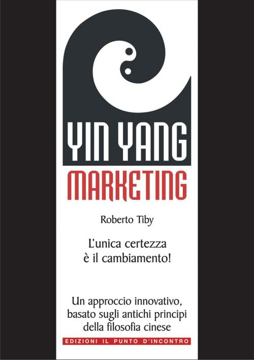 Cover of the book Yin Yang Marketing by Roberto Tiby, Edizioni il Punto d'Incontro