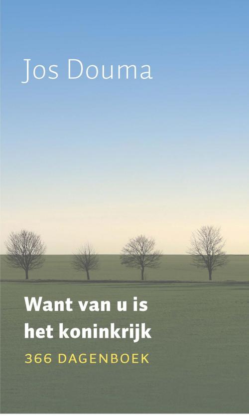 Cover of the book Want van U is het koninkrijk by Jos Douma, VBK Media